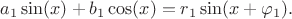 $a_1\sin(x)+b_1\cos(x)=r_1\sin(x+\varphi_1).$