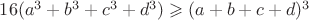 $16(a^3+b^3+c^3+d^3)\geqslant(a+b+c+d)^3$