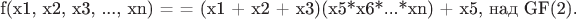$

f(x1, x2, x3, ..., xn) = 
= (x1 + x2 + x3)(x5*x6*...*xn) + x5, над GF(2).
$