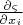 $ \frac{{\partial \varsigma }} {{\partial x_i }}$