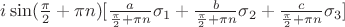 $i\sin(\frac{\pi}{2}+\pi n)[\frac{a}{\frac{\pi}{2}+\pi n}\sigma_{1}+\frac{b}{\frac{\pi}{2}+\pi n}\sigma_{2}+\frac{c}{\frac{\pi}{2}+\pi n}\sigma_{3}]$