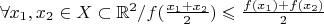 $\forall x_1, x_2 \in X \subset \mathbb{R}^2 / f(\frac{x_1+x_2}{2}) \leqslant \frac{f(x_1)+f(x_2)}{2}$