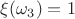 $\xi(\omega_3)=1$