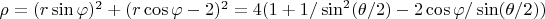 $\rho=(r \sin \varphi)^2+(r \cos \varphi -2)^2=4(1+1/\sin^2(\theta/2)-2\cos \varphi/\sin (\theta/2))$