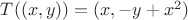 $T ((x,y))=(x, -y+x^2)$