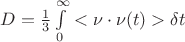 $D= \frac{1}{3} \int\limits_{0}^{\infty}<\nu\cdot \nu(t)>\delta t$