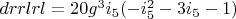 $drrlrl=20 g^3 i_5 (-i_5^2-3 i_5-1)$