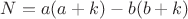 $ N = a(a + k) - b(b + k) $