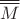 $\overline{\overline M}$