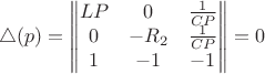 $$\bigtriangleup (p)=\begin{Vmatrix}
LP & 0 & \frac{1}{CP} \\
0 & -R_2 & \frac{1}{CP} \\
1 & -1 & -1 
\end{Vmatrix}=0$$