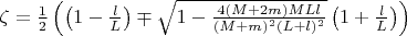 $\zeta=\frac{1}{2}\left(\left(1-\frac{l}{L}\right) \mp \sqrt{1-\frac{4(M+2m)MLl}{(M+m)^2(L+l)^2}}\left(1+\frac{l}{L}\right)\right)$