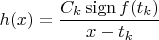 $h(x)=\dfrac{C_k\operatorname{sign}f(t_k)}{x-t_k}$