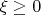 ${\xi}\ge{0}$