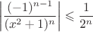 $$\left | \frac{(-1)^{n-1}}{(x^2+1)^n} \right | \leqslant \frac{1}{2^n}$$