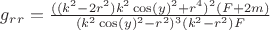 $g_r_r=\frac{((k^2-2r^2)k^2\cos(y)^2+r^4)^2(F+2m)}{(k^2\cos(y)^2-r^2)^3(k^2-r^2)F}$