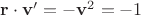 $\mathbf r\cdot \mathbf v'=-\mathbf v^2=-1$