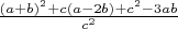 $\frac{(a+b)^2+c(a-2b)+c^2-3ab}{c^2}$