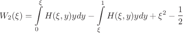 $$W_2(\xi) = \int\limits_{0}^{\xi} H(\xi, y) y dy - \int\limits_{\xi}^{1} H(\xi, y) y dy + \xi^2 - \frac{1}{2}$$