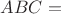 $ABC=$