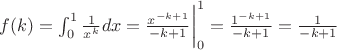 $f(k)=\int_{0}^{1}\frac{1}{x^k}dx = \frac{x^{-k+1}}{-k+1}\bigg|_0^1 = \frac{1^{-k+1}}{-k+1} = \frac{1}{-k+1} $