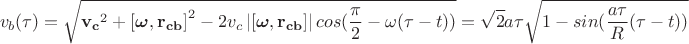 $$v_b(\tau)=\sqrt{{\mathbf{v_c}}^2+\left[\boldsymbol{\omega},\mathbf{r_{cb}}\right]^2-2v_c\left|\left[\boldsymbol{\omega},\mathbf{r_{cb}}\right]\right|cos(\frac{\pi}{2}-\omega(\tau-t))}=\sqrt{2}a\tau\sqrt{1-sin(\frac{a\tau}{R}(\tau-t))}$$