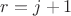 $r=j+1$