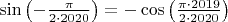 $\sin\left(-\frac{\pi}{2\cdot2020}\right)=-\cos\left(\frac{\pi\cdot2019}{2\cdot2020}\right)$