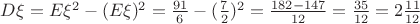 $D\xi = E\xi^2 - (E\xi)^2 = \frac{91}{6} - (\frac{7}{2})^2 = \frac{182-147}{12} = \frac{35}{12} = 2\frac{11}{12}$