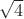 $\sqrt{4}$