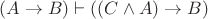 $(A \to B) \vdash ((C \wedge A) \to B)$