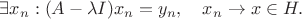 $\exists x_n : (A- \lambda I)x_n = y_n, \quad x_n \to x \in H.$