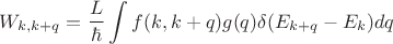 $$W_{k,k+q}=\frac L \hbar \int f(k,k+q)g(q) \delta(E_{k+q}-E_k) dq$$
