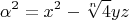 $$\alpha^2=x^2-\sqrt[n]{4} yz$$
