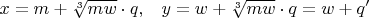 $$\begin{array}{cc} x=m+ \sqrt[3] {m w} \cdot q, & y=w+\sqrt[3] {m w} \cdot q = w + q' \end{array}$$