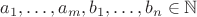 $a_1,\dots,a_m,b_1,\dots,b_n\in\mathbb N$