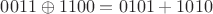 $0011 \oplus 1100 = 0101 + 1010$