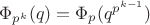 $\Phi_{p^k}(q)=\Phi_p(q^{p^{k-1}})$