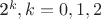 2^k ,k=0,1,2