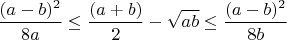 $\displaystyle \frac{(a-b)^2}{8a}\leq \frac{(a+b)}{2}-\sqrt{ab} \leq  \frac{(a-b)^2}{8b}$
