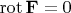 $\operatorname{rot}\mathbf{F}=0$