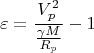 $$\varepsilon =\frac{V_p^2}{\frac{\gamma M}{R_p}}-1$$