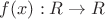 $f(x): R \to R$