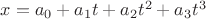 $x=a_0 + a_1 t + a_ 2 t^2 + a_3 t^3$