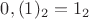 $0,(1)_2=1_2$