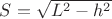 $S=\sqrt{L^2-h^2}$