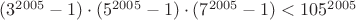$(3^{2005}-1)\cdot (5^{2005}-1) \cdot (7^{2005}-1)<105^{2005}$