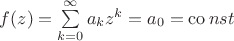 $\[
f(z) = \sum\limits_{k = 0}^\infty  {a_k z^k  = a_0  = \operatorname{co} nst} 
\]
$