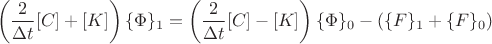 $$\left ( \frac{2}{\Delta t} [C] + [K] \right )\{\Phi\}_1 = \left ( \frac{2}{\Delta t} [C] - [K] \right )\{\Phi\}_0 - (\{F\}_1 + \{F\}_0)$$