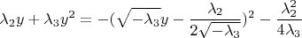 $$ \lambda_2y + \lambda_3 y^2= -(\sqrt{-\lambda_3}y-\frac{\lambda_2}{2\sqrt{-\lambda_3}})^2-\frac{\lambda_2^2}{4\lambda_3}$$