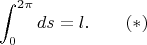 $$\int_0^{2\pi }ds=l.\qquad(*)$$